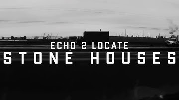 Echo 2 Locate - Stone Houses [Official Video]