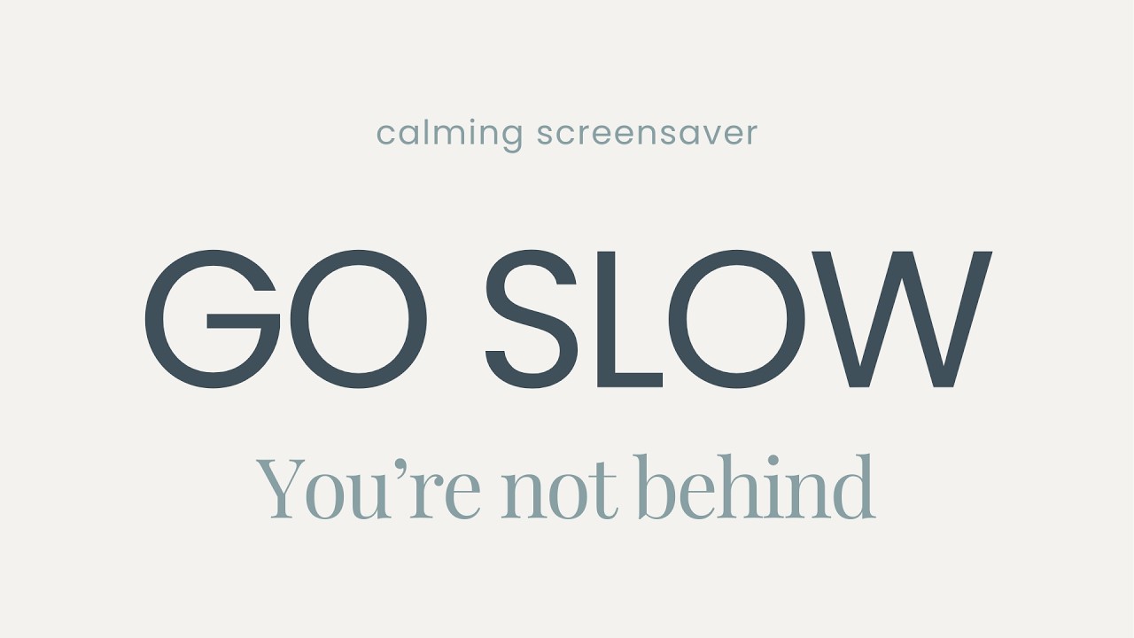 You’re Not Behind | Go Slow – 2 Hour Calming Screensaver