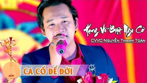 Hạng Võ Biệt Ngu Cơ | CVVC Nguyễn Thanh Toàn | Ca Cổ Để Đời