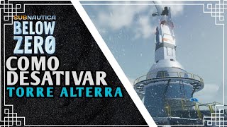 COMO DESATIVAR A TORRE DA ALTERRA EM SUBNAUTICA BELOW ZERO