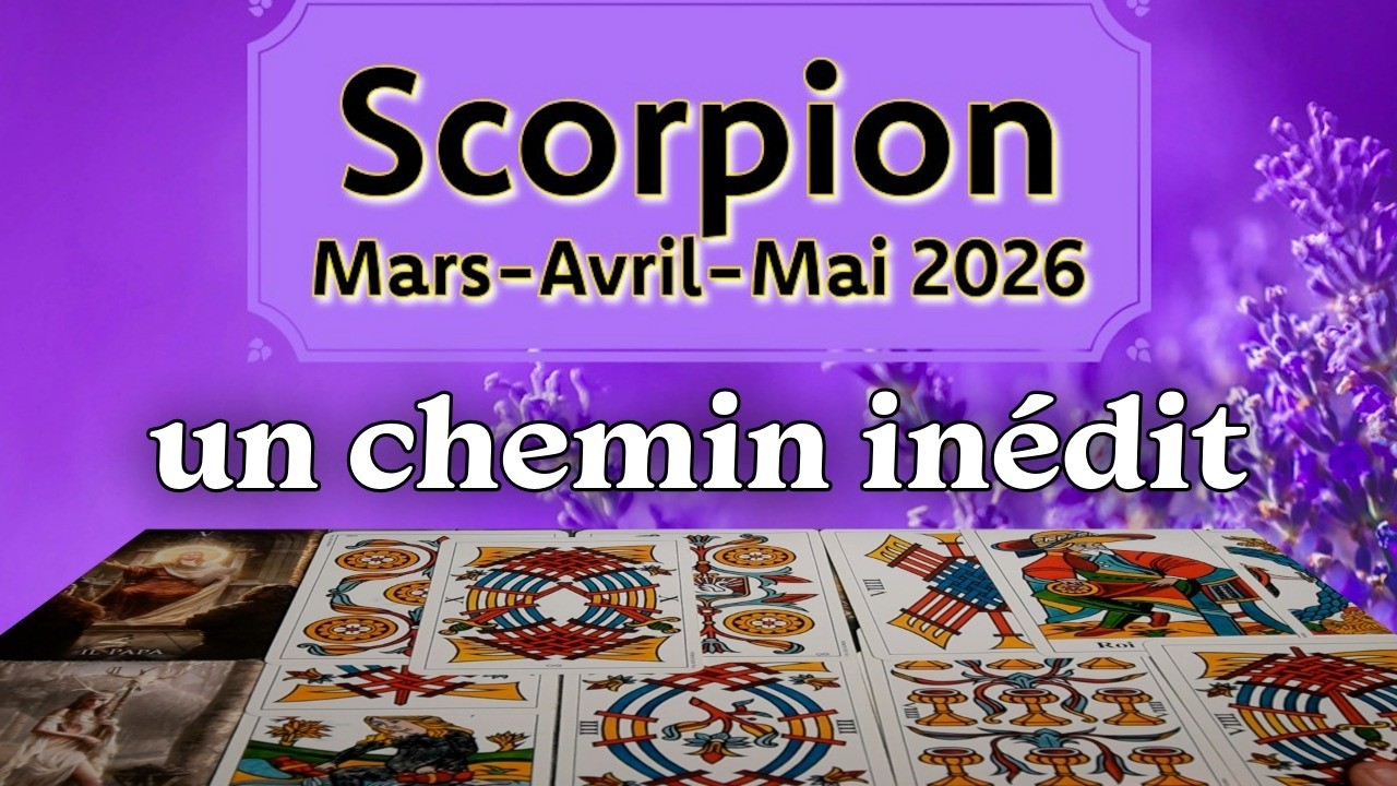 SCORPION ~ un renouveau inédit du cœur ~ Mars ~ Avril ~ Mai ~ 2026