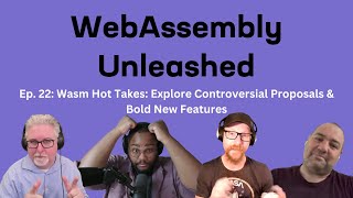 Wasm Hot Takes: Explore Controversial Proposals & Bold New Features | Ep22 | WebAssembly Unleashed