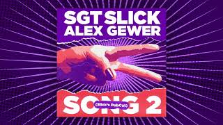 Sgt Slick & Alex Gewer - Song 2 (Slick's DubCut)