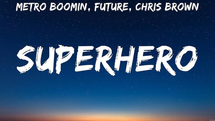 Metro Boomin, Future & Chris Brown – Superhero (Heroes & Villains) Lyrics