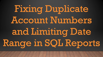 Fixing Duplicate Account Numbers and Limiting Date Range in SQL Reports
