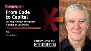 Dennis Bruce — Building AI-Ready Enterprises in an Era of Uncertainty | FV Podcast Ep. 49