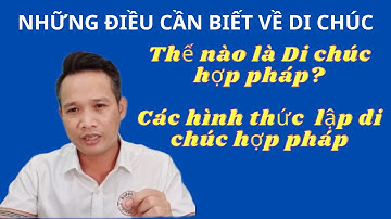 Thế nào là di chúc hợp pháp? Các hình thức lập di chúc hợp pháp cần biết.