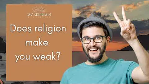 Does religion make you weak?