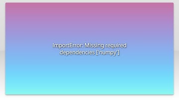 ImportError: Missing required dependencies [