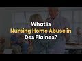 What is Nursing Home Abuse in Des Plaines?