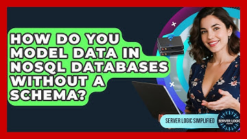 How Do You Model Data In NoSQL Databases Without A Schema? - Server Logic Simplified