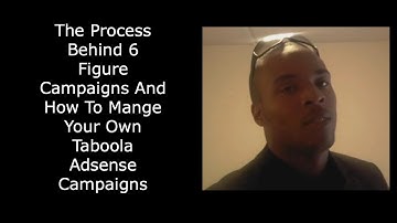 The Process Behind 6 Figure Campaigns And How To Mange Your Own Taboola Adsense Campaigns
