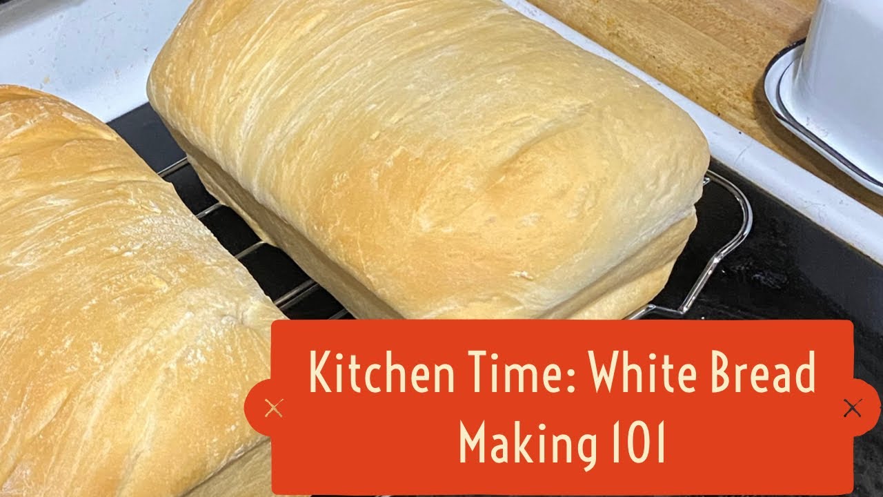 Kitchen Time White Bread Making 101! Everything you wanted to know and
