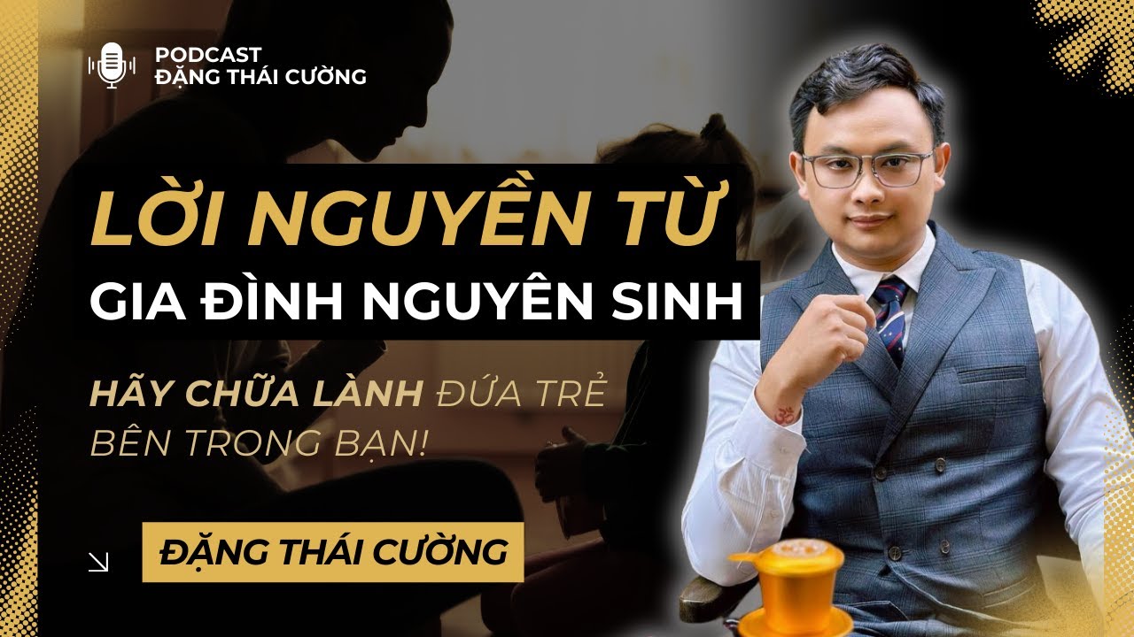 Chữa Lành Tổn Thương từ Gia Đình | Tâm Lý Học cùng Đặng Thái Cường