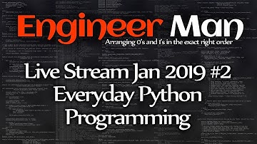 Everyday Python  Programming - Engineer Man Live - Jan 2019 #2