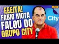 Fbio mota sobre grupo city at que me provem ao contrrio  um grupo srio