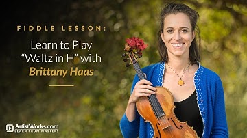 Fiddle Lesson: Learn to Play "Waltz in H" with Brittany Haas || ArtistWorks
