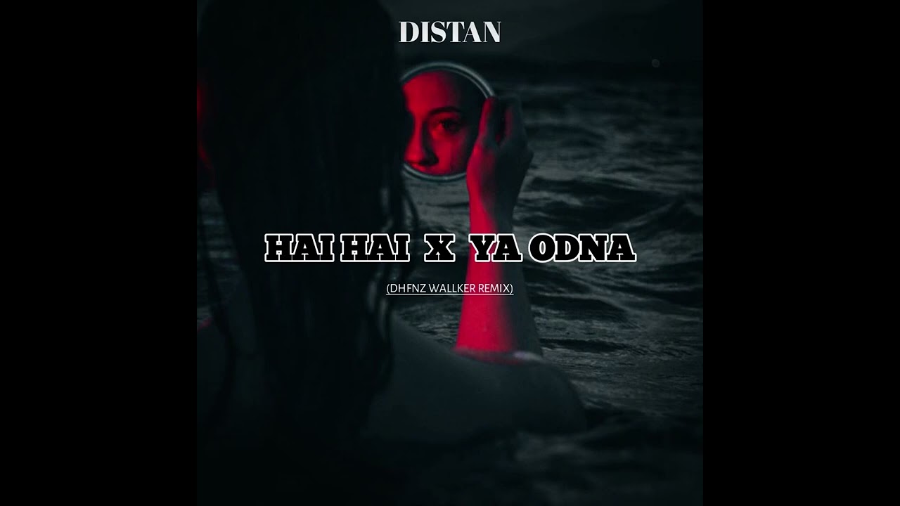 HAI HAI X YA ODNA (DHFNZ WALLKER REMIX) DISTAN