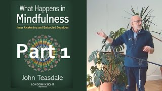 John Teasdale - What Happens in Mindfulness (Part 1)