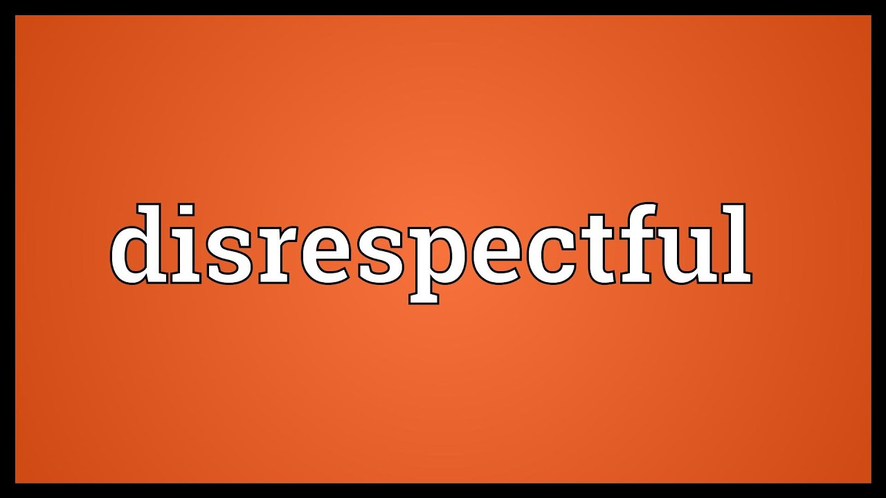 Disrespectful Meaning YouTube