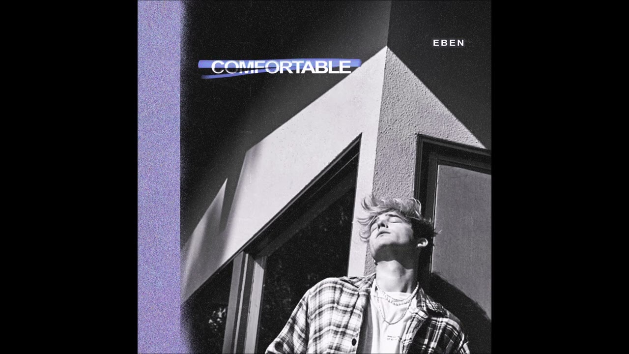 Watch EBEN - "Comfortable" OFFICIAL VERSION on YouTube Watch EBEN - "Comfortable" OFFICIAL VERSION on YouTube