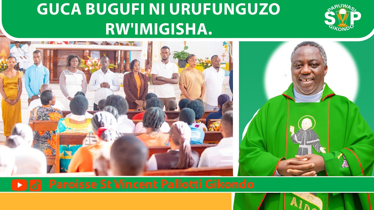 GUCA BUGUFI NI URUFUNGUZO RW'IMIGISHA Inyigisho ya Padri Eugene NIYONZIMA/ Paruwasi Gikondo.