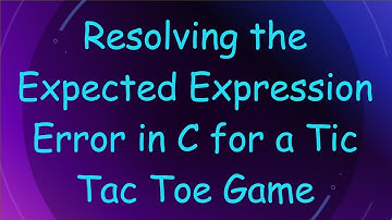 Resolving the Expected Expression Error in C for a Tic Tac Toe Game