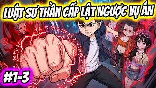 FULL ( 1-3 ) | Luật Sư Thần Cấp Lật Ngược Vụ Án | Duck Vietsub