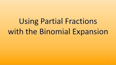 4.3 Using Partial Fractions with the Binomial Expansion