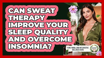 Can Sweat Therapy Improve Your Sleep Quality And Overcome Insomnia?