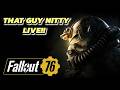 LIVE  Fallout 76 With ThatGuyNitty!!