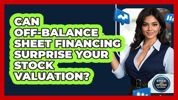 Can Off-balance Sheet Financing Surprise Your Stock Valuation? - Stock and Options Playbook