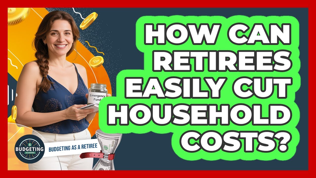 How Can Retirees Easily Cut Household Costs? - Budgeting as a Retiree