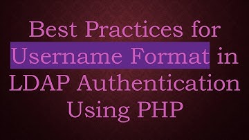 Best Practices for Username Format in LDAP Authentication Using PHP