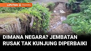 Selama 6 Tahun, Jembatan di Nagari Gasan Gadang Dibiarkan Rusak Tanpa Perbaikan | Liputan 6 Padang