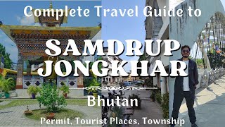 Samdrup Jongkhar Complete Tour Guide | Bhutan