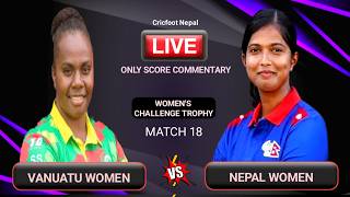 Nepal vs Vanuatu Womens T20i Challenge Trophy Live Scores &amp; Commentary | Match 18 | Cricfoot Nepal
