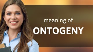 Ontogeny — what is ONTOGENY meaning