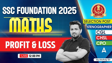 SSC Foundation 2025 | SSC CGL/CHSL 2025 Classes | SSC CGL Maths Profit & Loss | By Akshay Sir