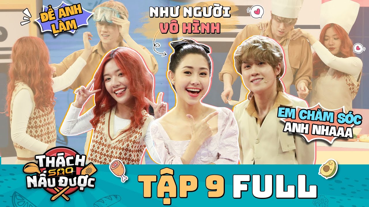 Thách Sao Nấu Được | TẬP 9 FULL: Fanny-Vũ Thịnh phát đường siêu ngọt, Tường Vi như thành vô hình