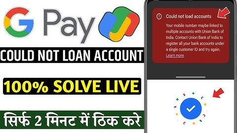 Google pay could not load accounts | your mobile number maybe linked to multiple accounts with union