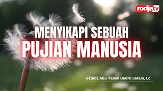 Sketsa Tanya Jawab: Bagaimana Menyikapi Sebuah Pujian l Ustadz Abu Yahya Badru Salam, Lc.