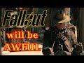 The fallout show is going to be awful