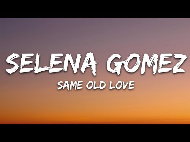 Selena Gomez - Same Old Love (Lyrics) class=