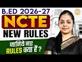 B.Ed 2026–27 New Rules | NCTE Latest Guidelines | What Are the New Rules?