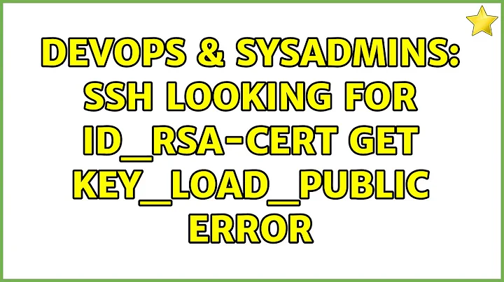 DevOps & SysAdmins: SSH looking for id_rsa-cert get key_load_public error (2 Solutions!!)