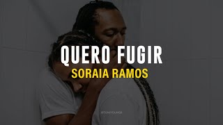SORAIA RAMOS - QUERO FUGIR (LETRA)