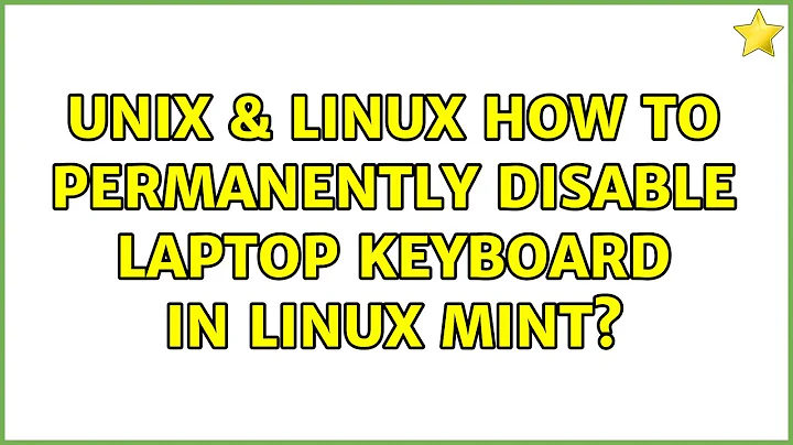 Unix & Linux: How to permanently disable laptop keyboard in linux mint? (2 Solutions!!)