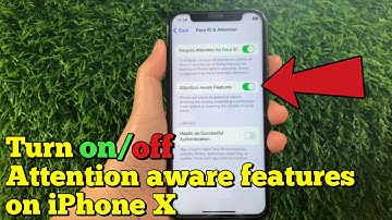 How to turn on or off attention aware features on iPhone X
