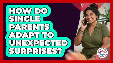 How Do Single Parents Adapt To Unexpected Surprises?